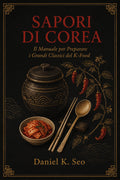 Sapori di Corea – Il Manuale per Preparare i Grandi Classici del K-Food