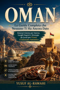 Oman La Guida Completa che Nessuno Ti Ha Ancora Dato